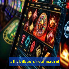 ath. bilbao x real madrid